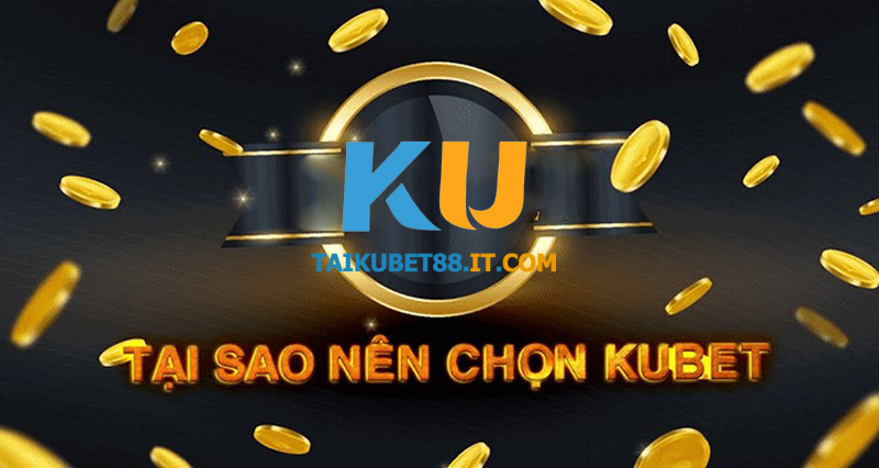 Đánh giá vì sao nên chọn tải Kubet